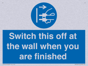 Switch this off at the wall when you are finished